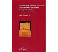 Globalisation, systèmes productifs et dynamiques territoriales Regards croisés au Québec et dans le Sud-ouest français - Régis Guillaume - L'harmattan - broché - Etude