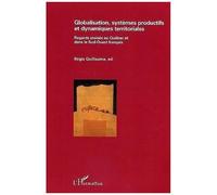 Globalisation, systèmes productifs et dynamiques territoriales Regards croisés au Québec et dans le Sud-ouest français - Régis Guillaume - L'harmattan - broché - Etude