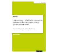 Globalisierung - Gefahr oder Chance für die französische Sprache und die Identité québécoise in Kanada?: Eine Onlinebefragung der Québecer Bevölkerung