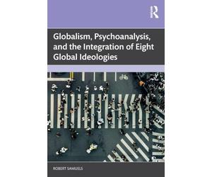 Globalism, Psychoanalysis, and the Integration of Eight Global Ideologies
