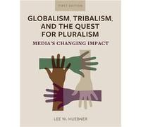 Globalism Tribalism and the Quest for Pluralism Medias Changing Impact - Lee W. Huebner - Cognella Inc. - Livre en Anglais Lee W. HuebnerLee W. Huebner (Auteur)