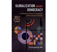 Globalization Against Democracy Guoguang University Of Victoria Wu, British Columbia (Auteur)