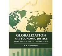 Globalization and Economic Justice: From Terrorism to Global Peace | Global Peace Studies series, Vol. III, K. K. Kuriakose Edition