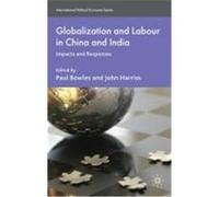 Globalization and Labour in China and India: Impacts and Responses