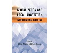 Globalization and Local Adaptation in International Trade Law Globalization and Local Adaptation in International Trade Law (Auteur)