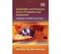 Globalization and Precarious Forms of Production and Employment: Challenges for Workers and Unions - [Livre en VO] Carole Thornley, Steve Jefferys, Beatrice Appay (Auteur)