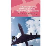 Globalization and Strategic Alliances by Anming Zhang Hardcover Book Anming Zhang, Jong-Hun Park, Tae Hoon Oum (Auteur)
