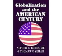 Globalization and the American Century Alfred E. Eckes, Thomas W. Zeiler (Auteur)