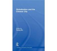 Globalization and the Chinese City by Fulong Wu