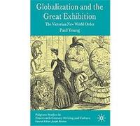Globalization and the Great Exhibition, Palgrave Studies in Nineteenth-Century Writing and Culture Paul Young (Auteur)