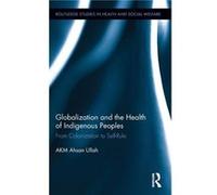 Globalization and the Health of Indigenous Peoples by Ullah & Ahsan American University in Cairo & Egypt Ullah Ahsan American University in Cairo Egypt (Auteur)