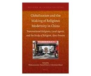 Globalization And The Making Of Religious Modernity In China