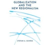 Globalization and the New Regionalism by Stefan Schirm Stefan Schirm (Auteur)