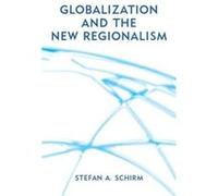 Globalization and the New Regionalism by Stefan Schirm Stefan Schirm (Auteur)