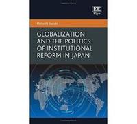 Globalization and the Politics of Institutional Reform in Japan - [Livre en VO] Motoshi Suzuki (Auteur)
