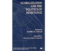 Globalization and the Politics of Resistance, International Political Economy Series Barry K. Gills (Auteur)