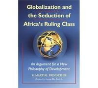 Globalization and the Seduction of Africas Ruling Class by K. Martial Frindethie Frindethie, K. Martial, Frind'thi', K. Martial (Auteur)