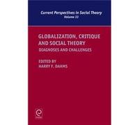 Globalization, Critique And Social Theory: Diagnoses And Challenges: V.33 (Current Perspectives In Social Theory) (Hardcover) Harry F Dahms, Harry F Dahms (Auteur)