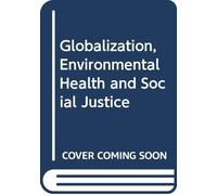 Globalization, Environmental Health and Social Justice