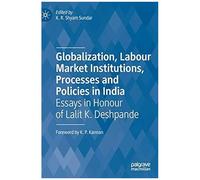 Globalization, Labour Market Institutions, Processes And Policies In India