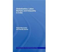 Globalization Labour Markets and Inequality in India by Dipak Mazumdar Dipak Mazumdar, Sandip Sarkar (Auteur)
