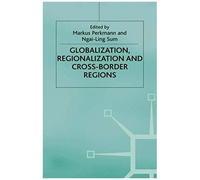 Globalization, Regionalization And Cross-Border Regions (International Political Economy Series)