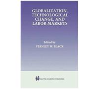 Globalization, Technological Change, And Labor Markets