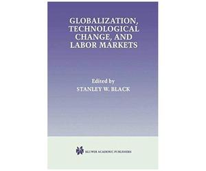 Globalization, Technological Change, And Labor Markets