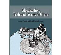 Globalization, Trade And Poverty In Ghana