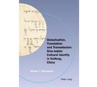 Globalization, Translation And Transmission: Sino-Judaic Cultural Identity In Kaifeng, China