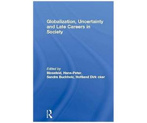 Globalization, Uncertainty And Late Careers In Society