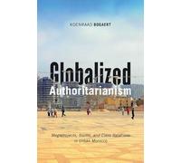 Globalized Authoritarianism: Megaprojects, Slums, and Class Relations in Urban Morocco