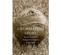 Globalizing Sport: National Rivalry and International Community in the 1930s (Harvard Historical Studies (Paperback)) - [Version Originale] Inconnu (Auteur)
