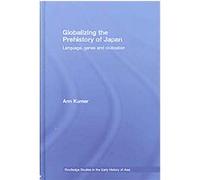 Globalizing the Prehistory of Japan, Routledge Studies in the Early History of Asia Ann Kumar (Auteur)