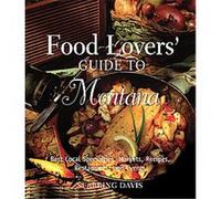 Globe Pequot Food Lovers' Guide to Montana, Food Lovers' Series Seabring Davis (Auteur)