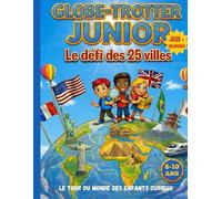 Globe-Trotter Junior: Le défi des 25 villes - Livre éducatif de coloriage et de jeux pour enfants de 6 à 10 ans