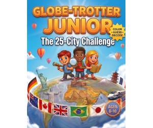 Globe-Trotter Junior: The 25-City Challenge: Coloring, Guessing & Flag Decoding Activity Book for Kids Ages 6-10 | Learn Geography Through Play