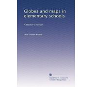 Globes and maps in elementary schools a teacher's manual. 1-4