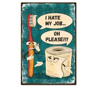 GLOBLELAND "I Hate My Job Oh Please" Enseigne drôle en étain pour dents de brosses et papier toilette - Plaque murale en métal pour salle de bain - Décoration murale pour maison, salle de bain