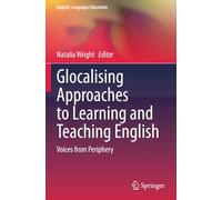 Glocalising Approaches to Learning and Teaching English: Voices from Periphery