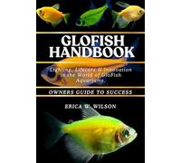 GLOFISH HANDBOOK: Lighting, Lifecare & Innovation in the World of GloFish Aquariums.
