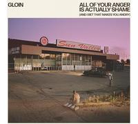 Gloin - All of Your Anger Is Actually Shame (and I Bet Tha