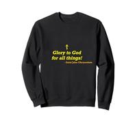 Gloire à Dieu pour Toutes Choses Saint Jean Chrysostome Sweatshirt