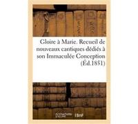 Gloire à Marie. Recueil de nouveaux cantiques dédiés à son Immaculée Conception Collectif (Auteur)