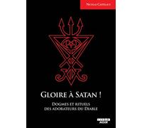 Gloire à Satan ! Dogme et rituels des adorateurs du Diable - Nicolas Castelaux - Camion Blanc Eds - broché - Essai