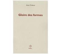 Gloire Des Formes - Précédé De Le Double Corps Des Images