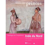 Gloire Des Princes, Louange Des Dieux - Patrimoine Musical De L'hindoustan Du Xiveme Au Xxeme Siecle