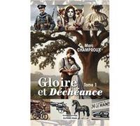 Gloire et Déchéance - Tome 1 Marc Champroux (Auteur)