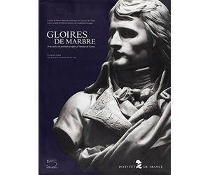 Gloires de marbre: Trois siècles de portraits sculptés à l'Institut de France
