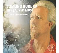 Gloria Dei Cantores - Edmund Rubbra: the Sacred Muse